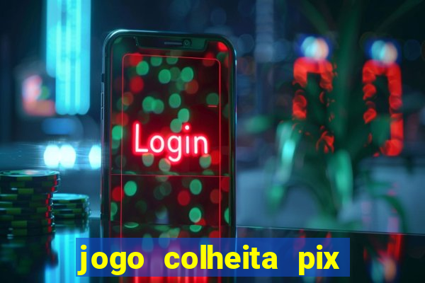 jogo colheita pix paga mesmo